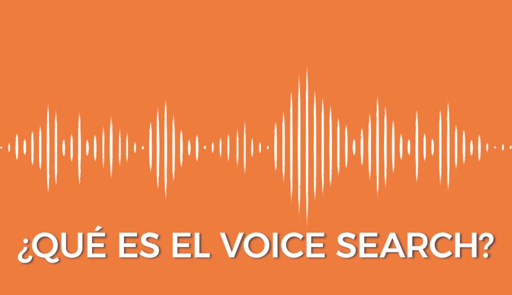 Qué es el voice search o búsquedas por voz