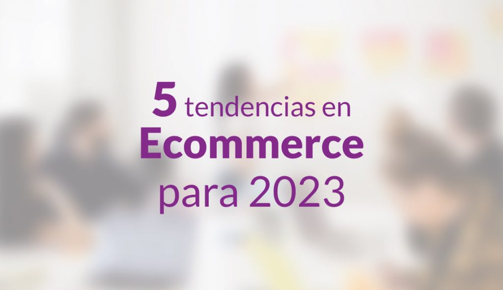 5 tendencias en E-Commerce para 2023