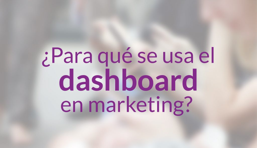 ¿Por qué se usa el dashboard en marketing?