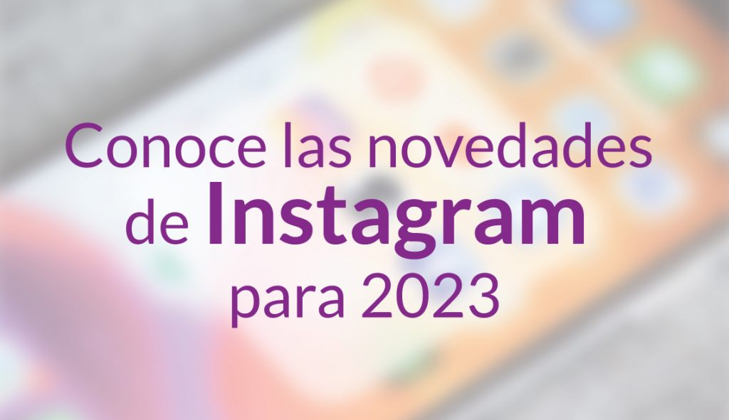 Conoce las novedades de instagram para 2023