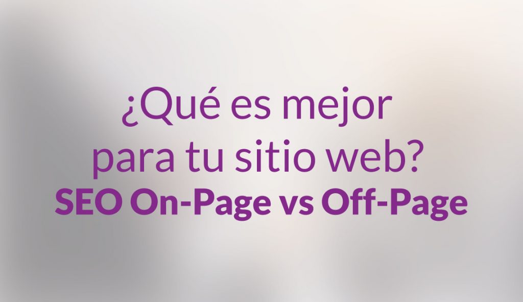 ¿Qué es mejor para tu sitio web? SEO On page vs Off Page