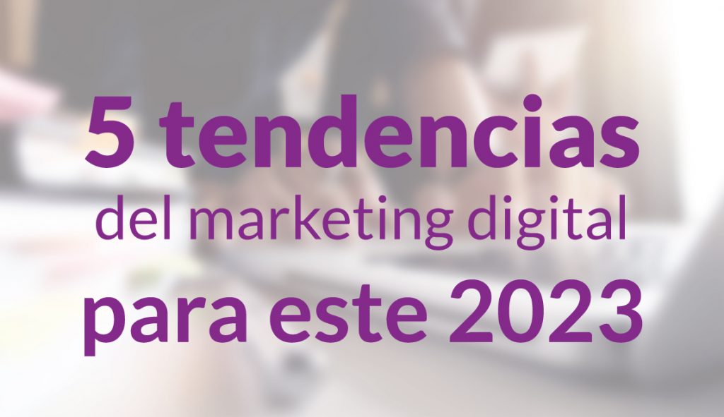 5 tendencias del marketing digital para este 2023