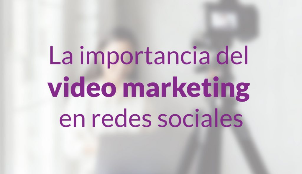 La importancia del video marketing en redes sociales