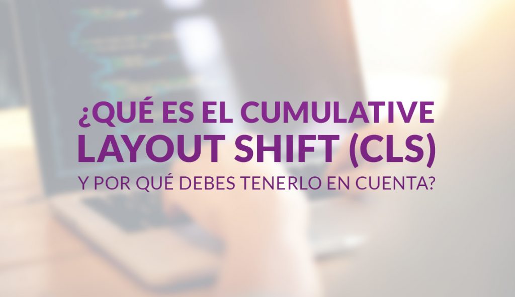 ¿Qué es el Cumulative Layout Shift (CLS) y por qué debes tenerlo en cuenta?