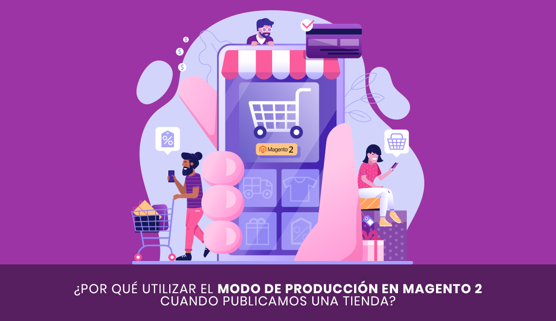 ¿Por qué utilizar el modo de producción en Magento 2 cuando publicamos una tienda?