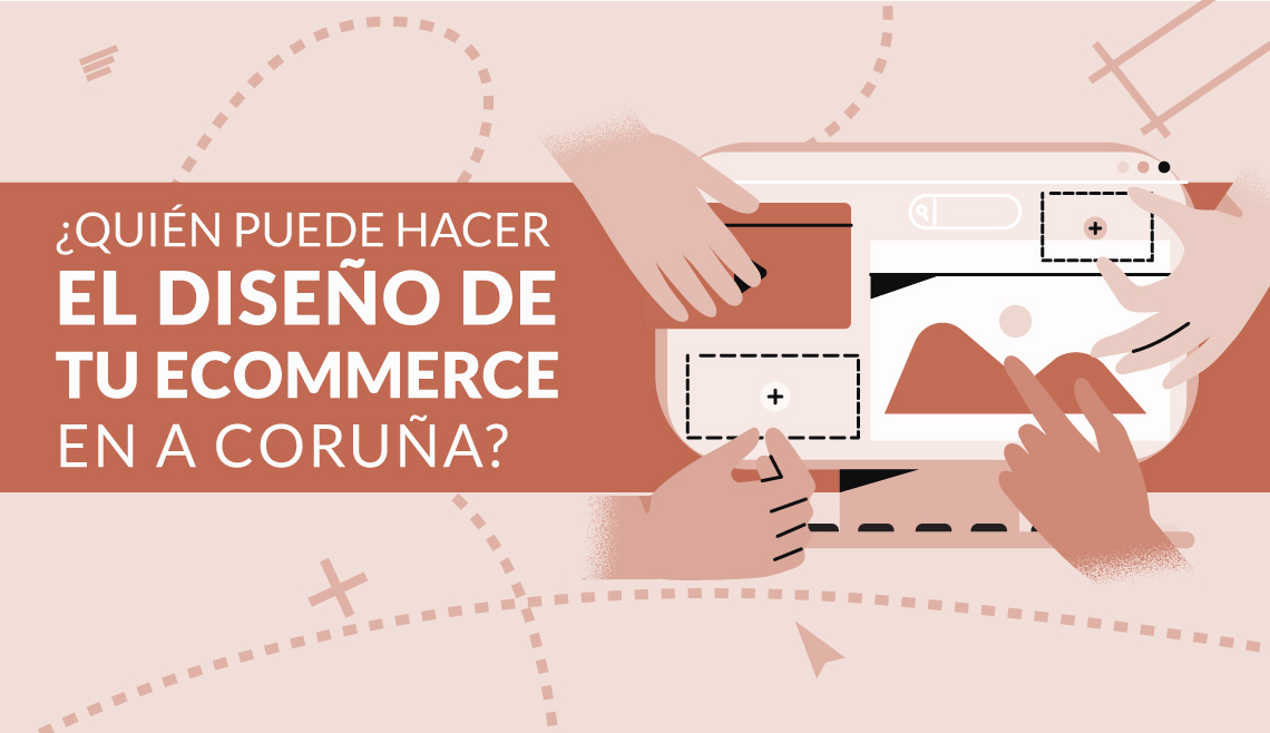 Quién puede hacer el diseño de tu Ecommerce en A Coruña