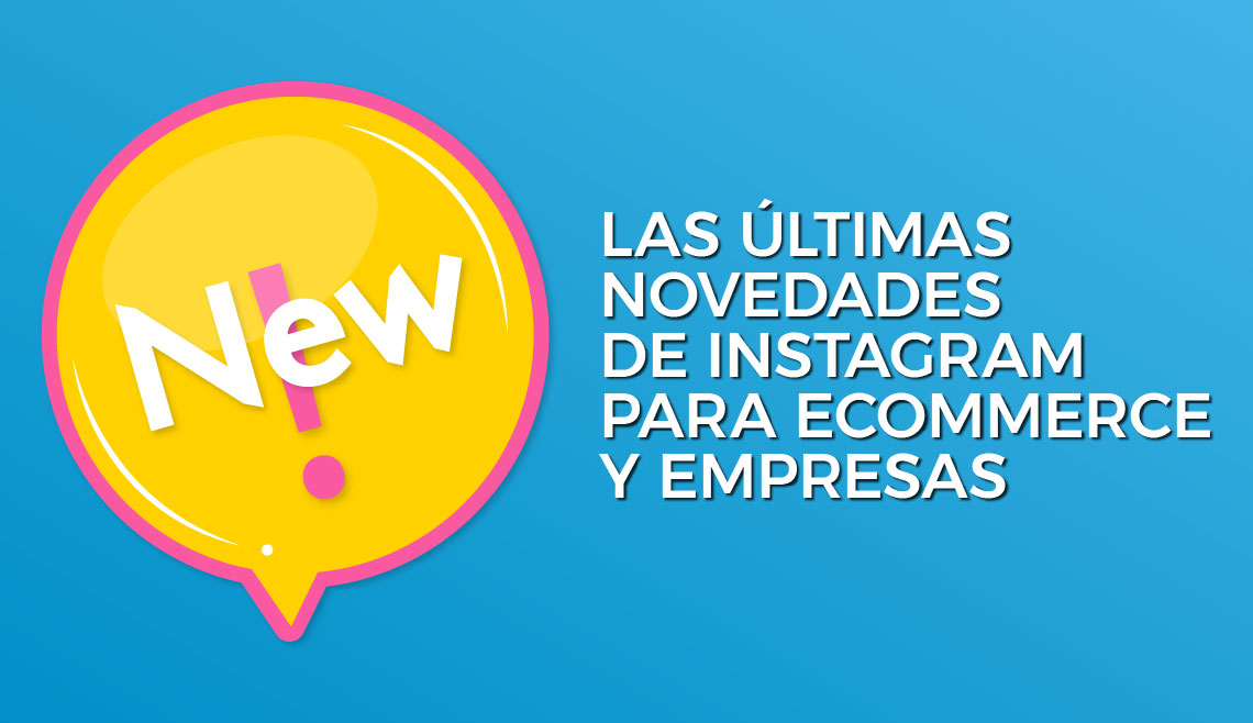 Las novedades de Instagram para ecommerce y empresas. Agencia de Diseño Web y Ecommerce Coruña.