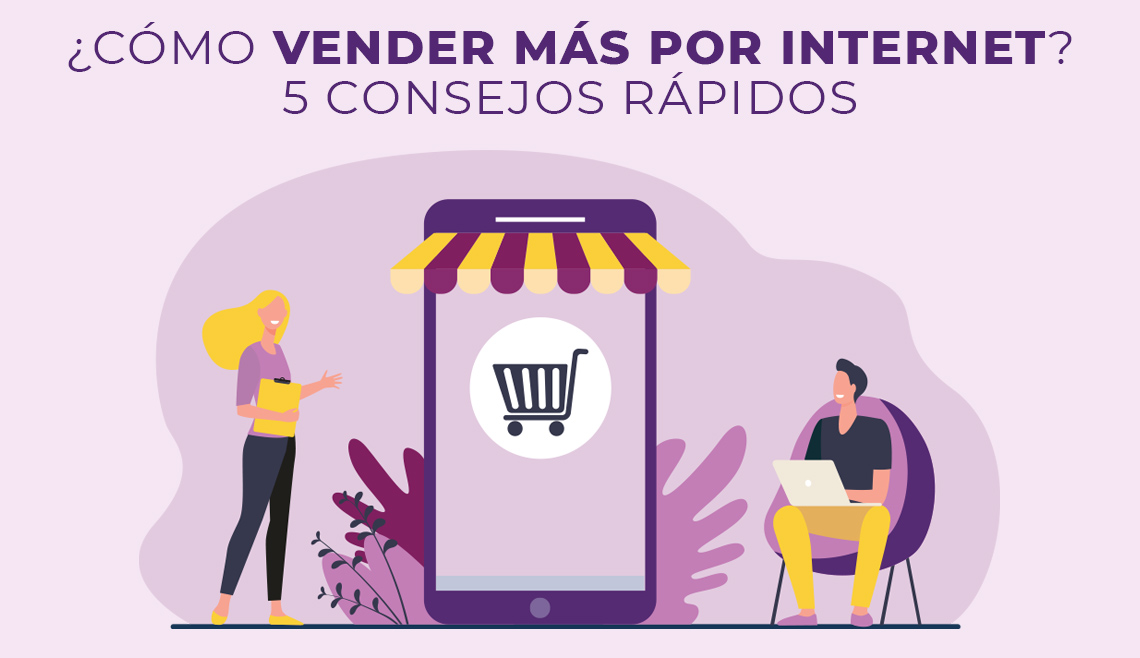 ¿Cómo vender más por internet? 5 consejos rápidos