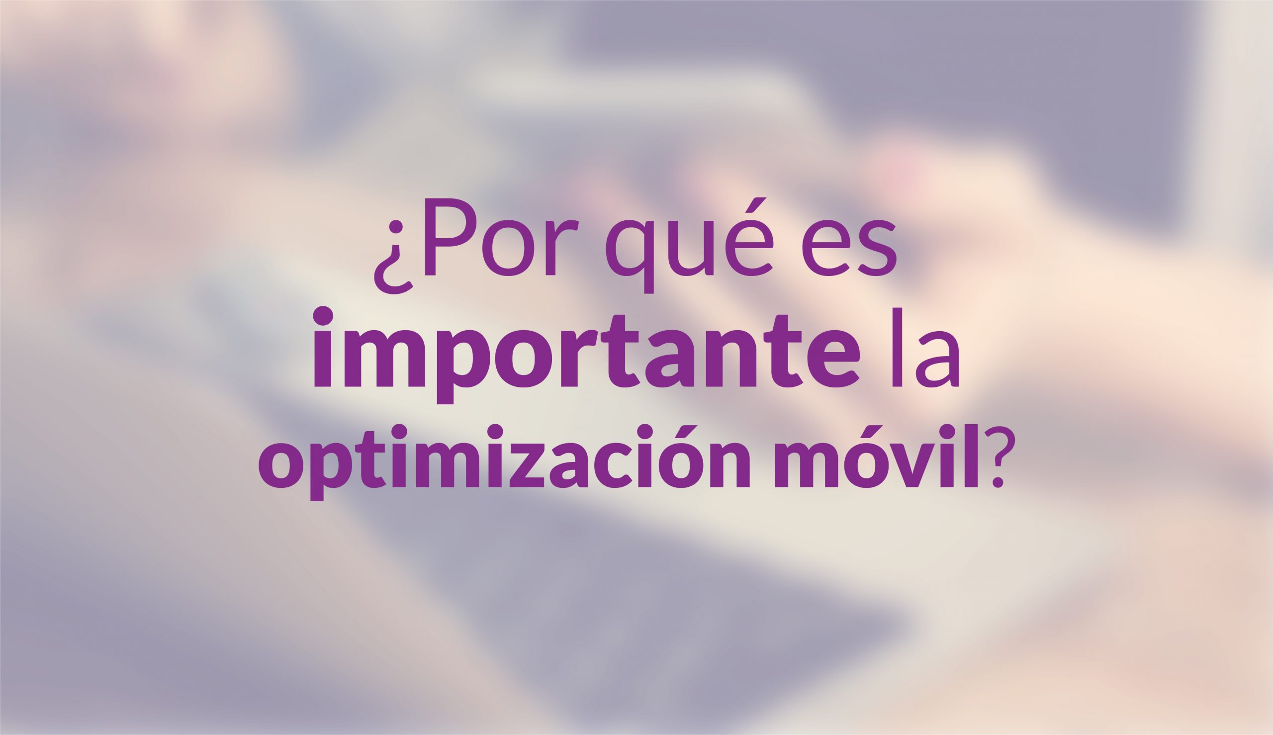 ¿Por qué es importante la optimización móvil?