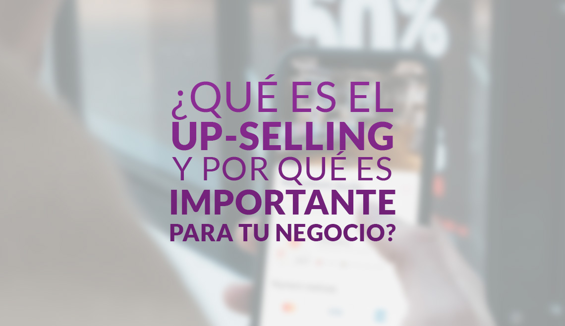 ¿Qué es el up-selling y por qué es importante para tu negocio?