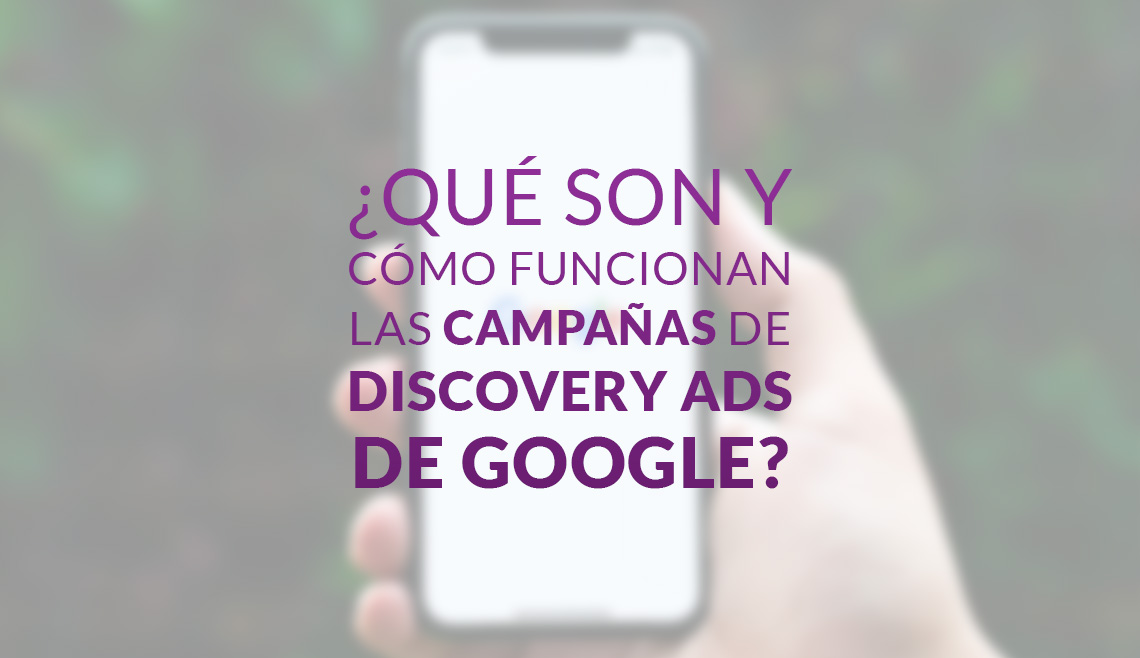 ¿Qué son y cómo funcionan las campañas de Discovery Ads de Google?