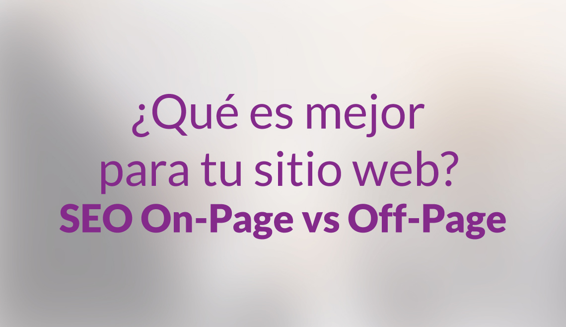 ¿Qué es mejor para tu sitio web? SEO On page vs Off Page