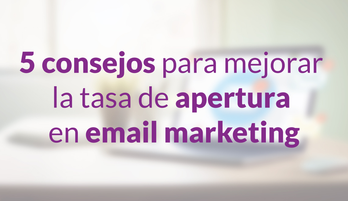 5 consejos para mejorar la tasa de apertura en email marketing