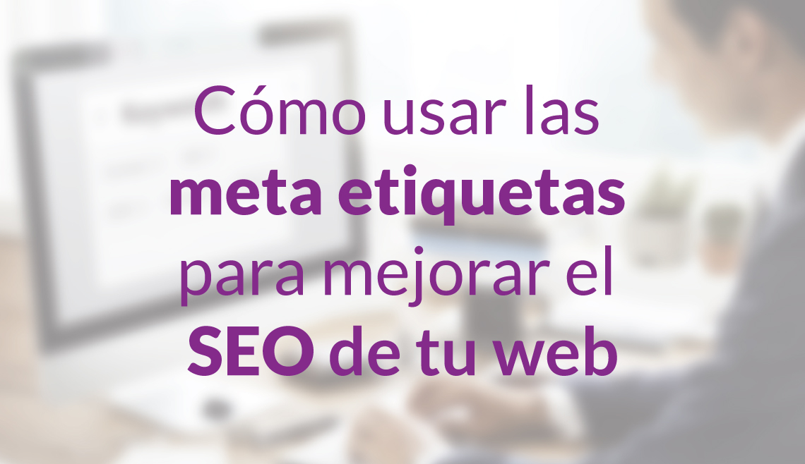 ¿Cómo usar las meta etiquetas para mejorar el SEO de tu web?