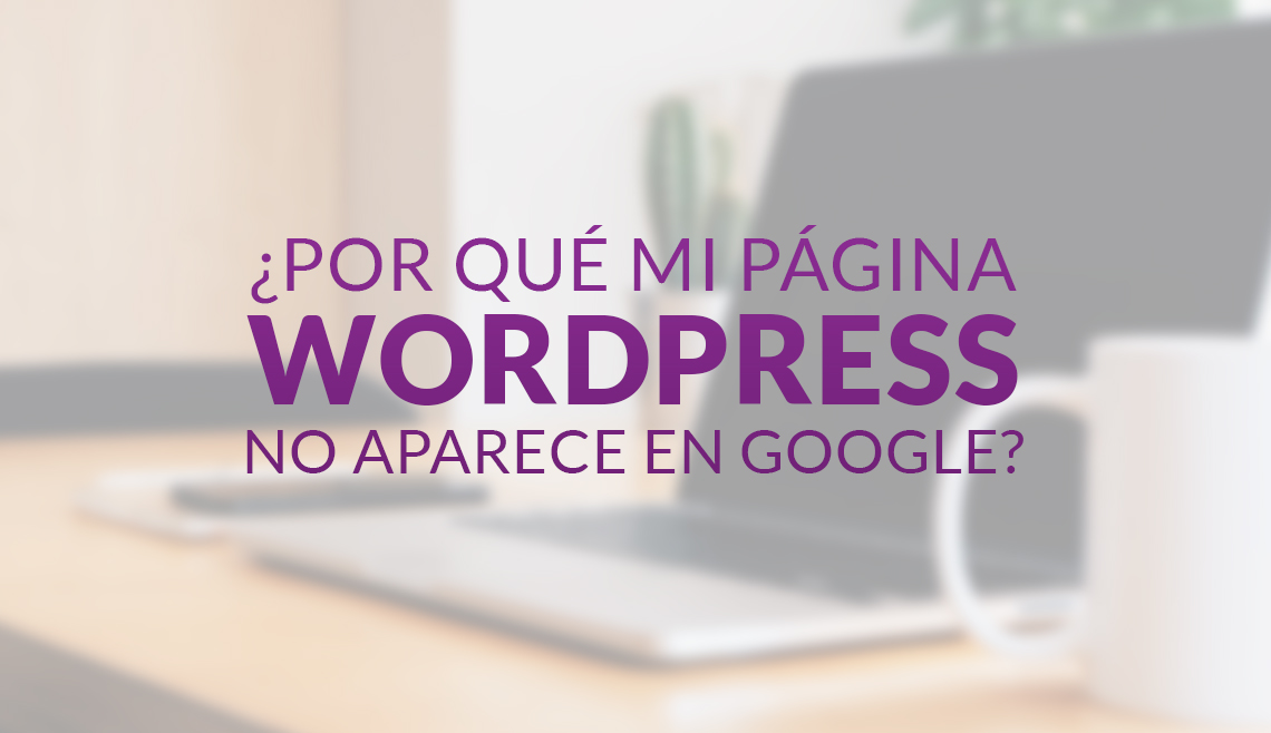 por qué mi página de WordPress no aparece en Google