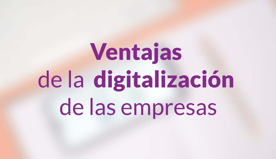 Ventajas de la digitalización de las empresas